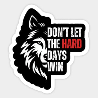 Don't Let The Hard Days Win Sticker